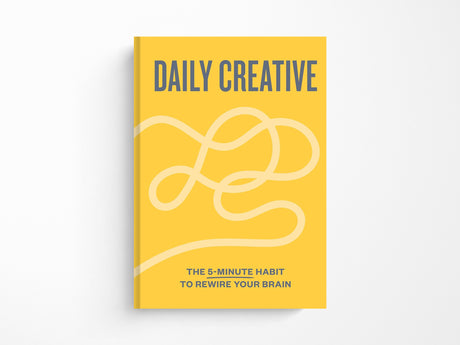 Daily Creative The 5-Minute Habit to Rewire Your Brain
